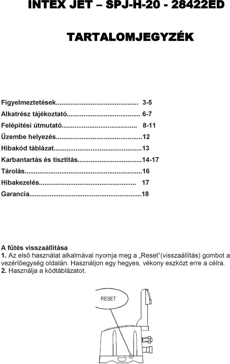 ..14-17 Tárolás...16 Hibakezelés... 17 Garancia...18 A fűtés visszaállítása 1.