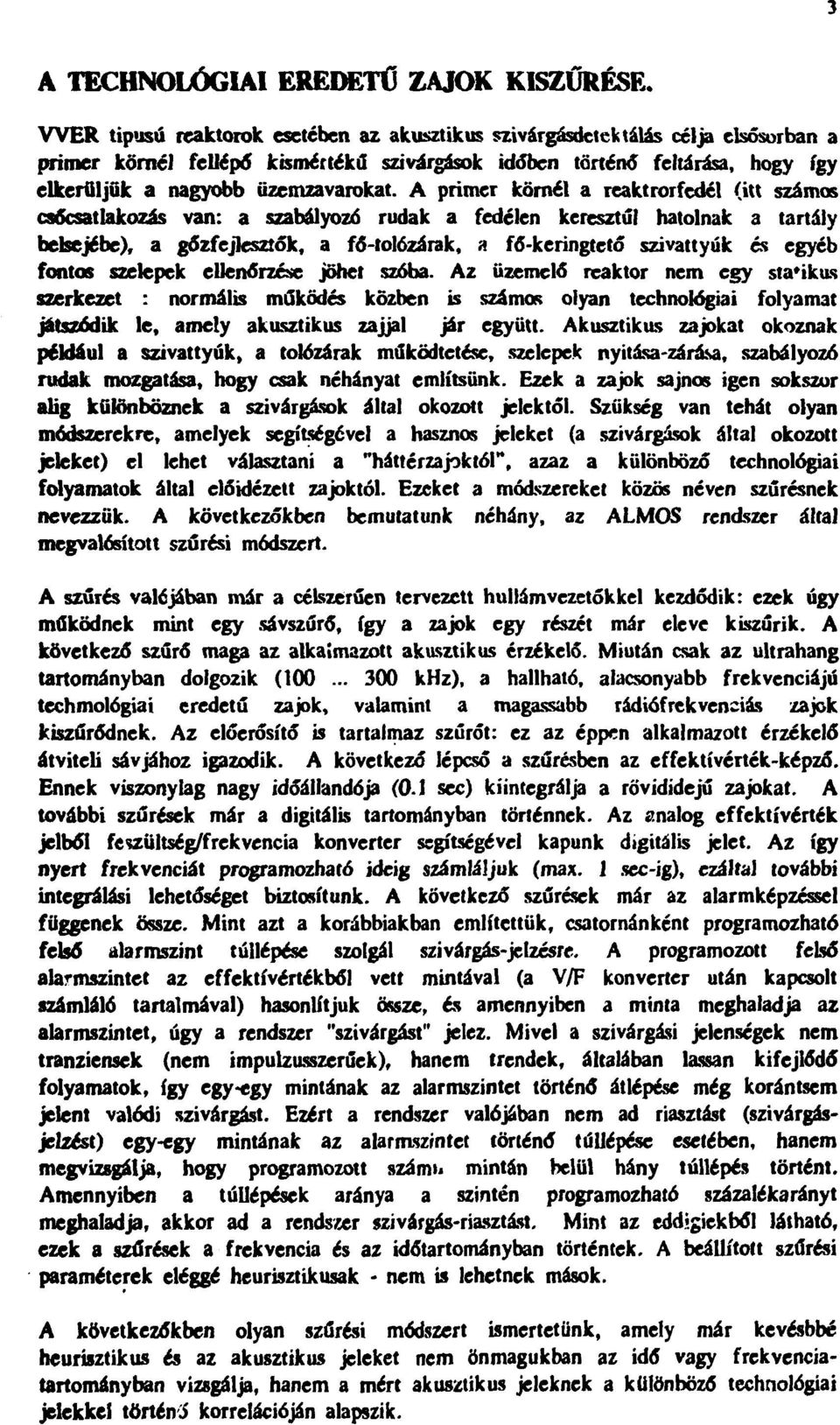 A primer körnél a reaktrorfedél (itt számos csőcsatlakozás van: a szabályozó rudak a fedélen keresztül hatolnak a tartály belsejébe), a gőzfejlesztők, a fő-tolózárak, я fő-keríngtető szivattyúk és