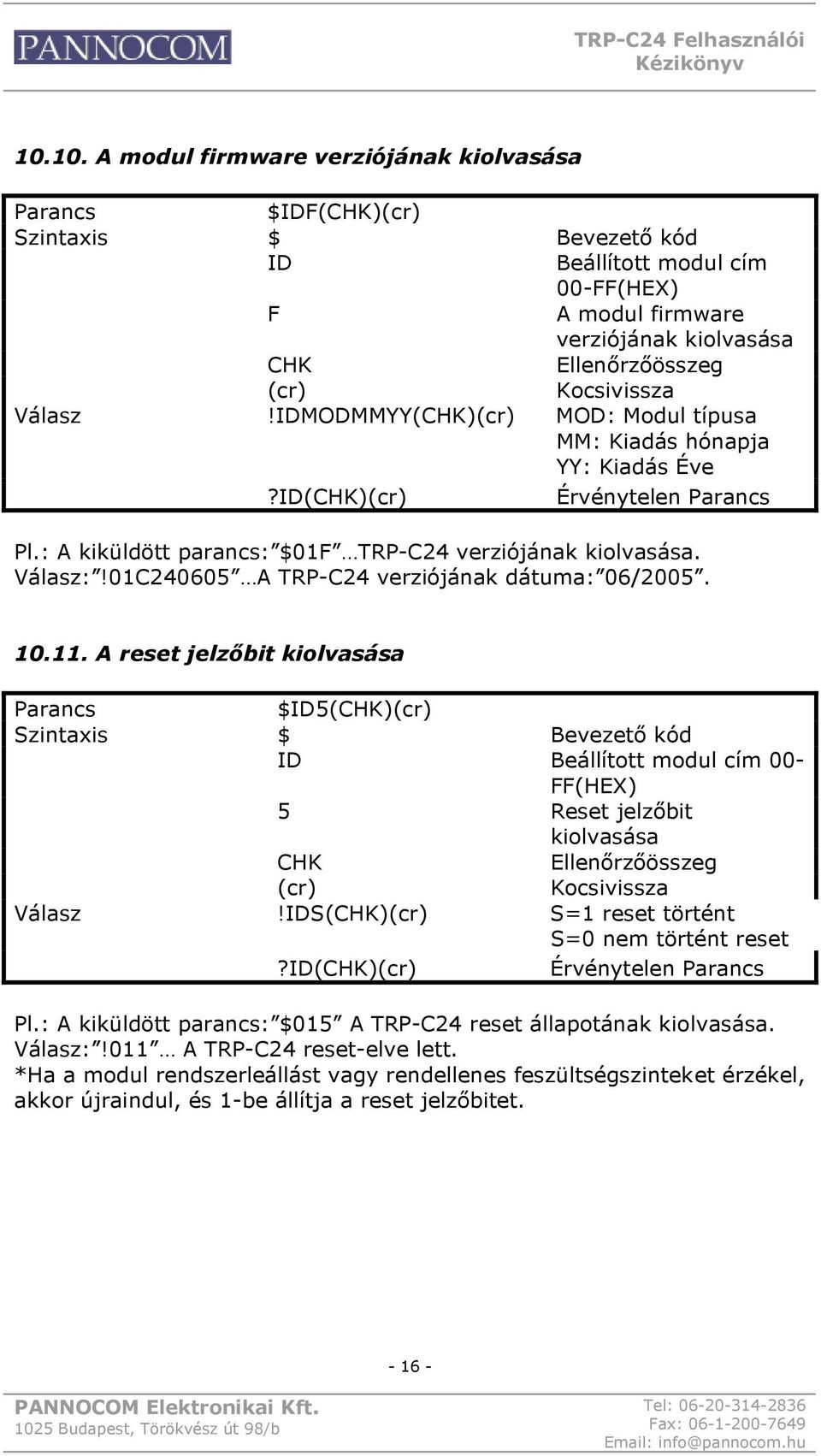 01C240605 A TRP-C24 verziójának dátuma: 06/2005. 10.11. A reset jelzőbit kiolvasása $ID5() $ Bevezető kód ID Beállított modul cím 00- FF(HEX) 5 Reset jelzőbit kiolvasása!ids()?