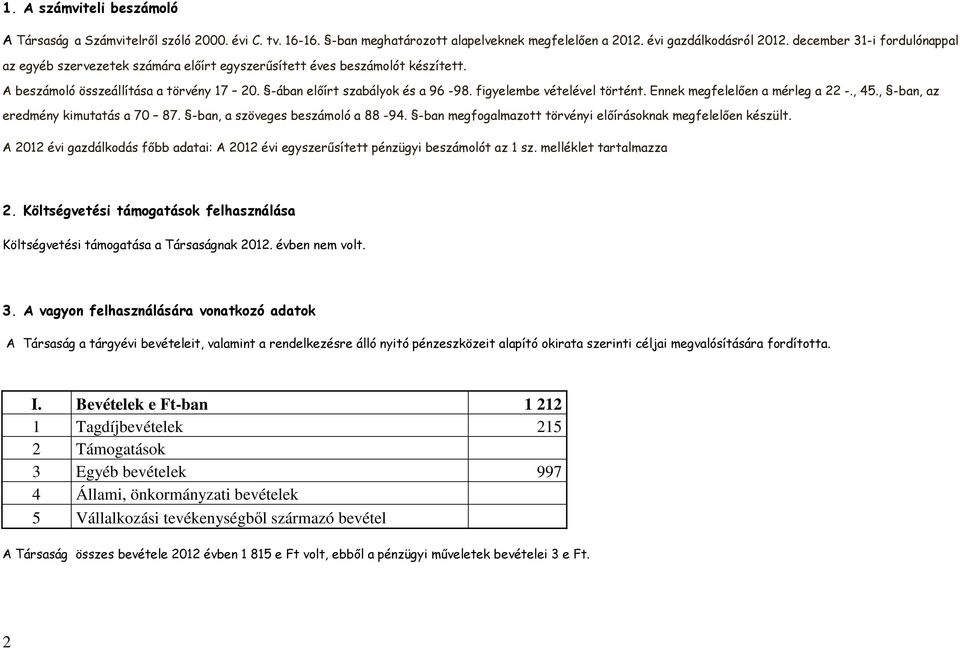 figyelembe vételével történt. Ennek megfelelıen a mérleg a 22 -., 45., -ban, az eredmény kimutatás a 70 87. -ban, a szöveges beszámoló a 88-94.