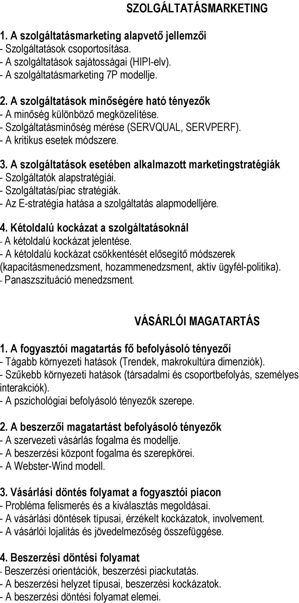 A szolgáltatások esetében alkalmazott marketingstratégiák - Szolgáltatók alapstratégiái. - Szolgáltatás/piac stratégiák. - Az E-stratégia hatása a szolgáltatás alapmodelljére. 4.