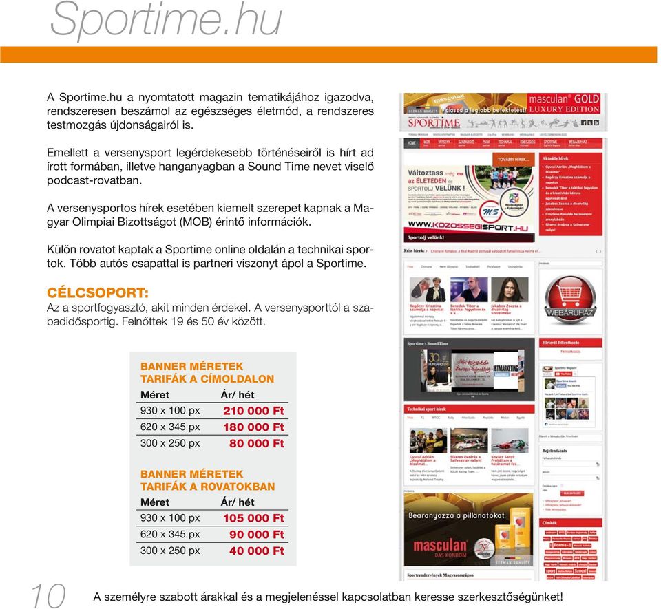 A versenysportos hírek esetében kiemelt szerepet kapnak a Magyar Olimpiai Bizottságot (MOB) érintő információk. Külön rovatot kaptak a Sportime online oldalán a technikai sportok.