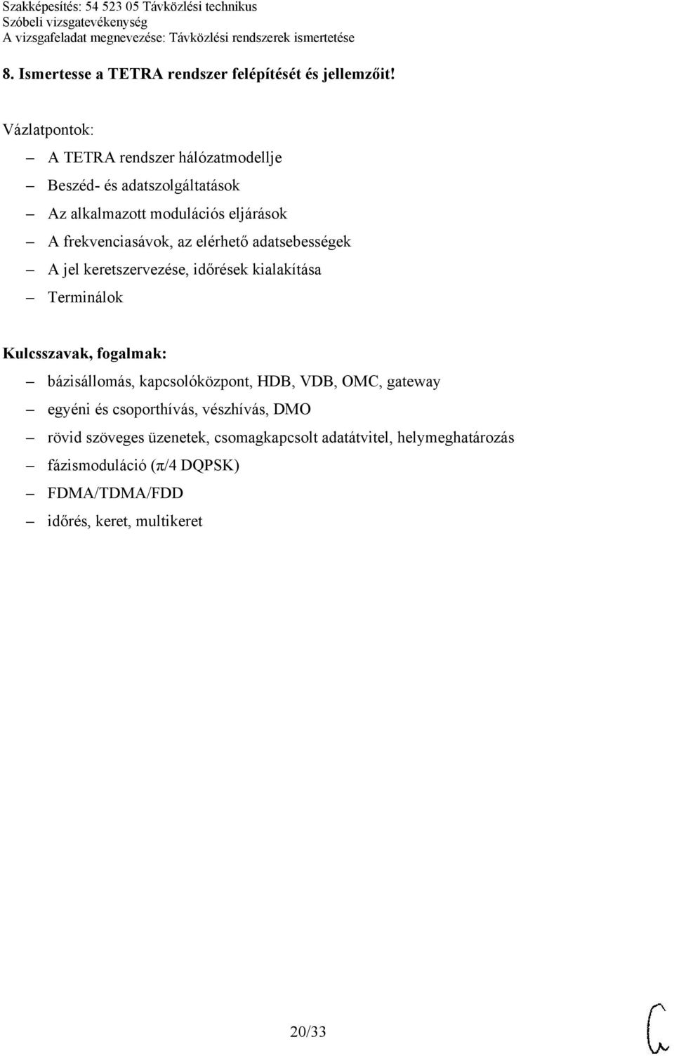 elérhető adatsebességek A jel keretszervezése, időrések kialakítása Terminálok bázisállomás, kapcsolóközpont, HDB, VDB,