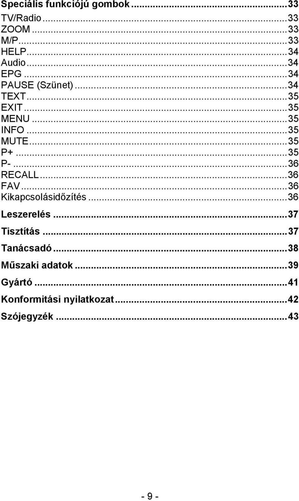 ..36 RECALL...36 FAV...36 Kikapcsolásidőzítés...36 Leszerelés...37 Tisztítás.