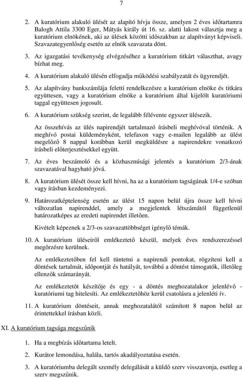 Az igazgatási tevékenység elvégzéséhez a kuratórium titkárt választhat, avagy bízhat meg. 4. A kuratórium alakuló ülésén elfogadja működési szabályzatát és ügyrendjét. 5.