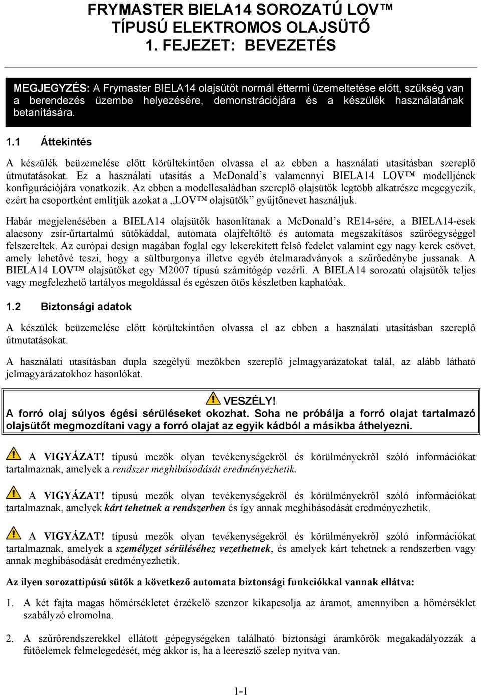 1.1 Áttekintés A készülék beüzemelése előtt körültekintően olvassa el az ebben a használati utasításban szereplő útmutatásokat.