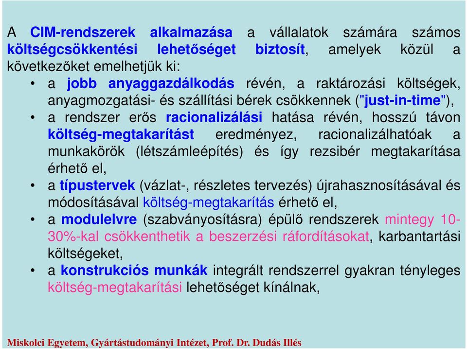 (létszámleépítés) és így rezsibér megtakarítása érhető el, a típustervek (vázlat-, részletes tervezés) újrahasznosításával és módosításával költség-megtakarítás érhető el, a modulelvre