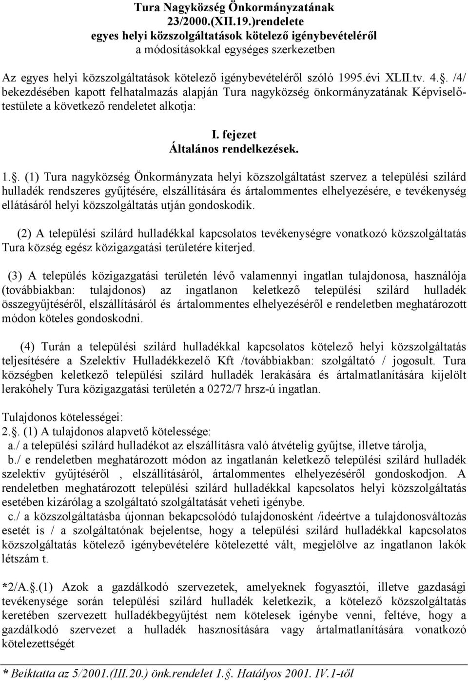 . /4/ bekezdésében kapott felhatalmazás alapján Tura nagyközség önkormányzatának Képviseltestülete a következ rendeletet alkotja: I. fejezet Általános rendelkezések. 1.