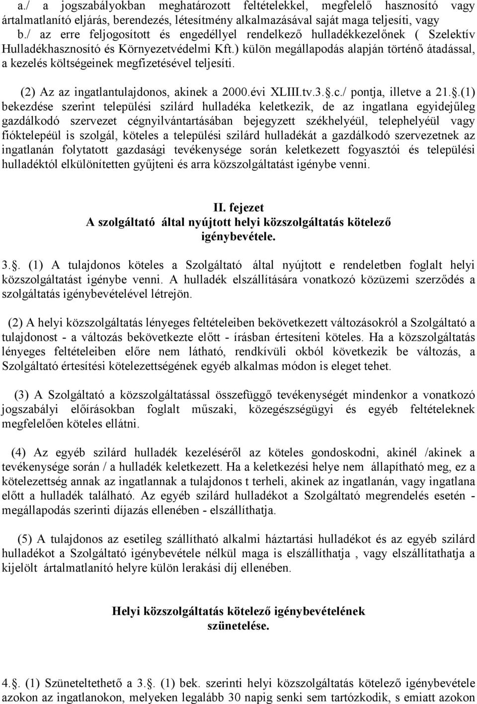 ) külön megállapodás alapján történ átadással, a kezelés költségeinek megfizetésével teljesíti. (2) Az az ingatlantulajdonos, akinek a 2000.évi XLIII.tv.3..c./ pontja, illetve a 21.