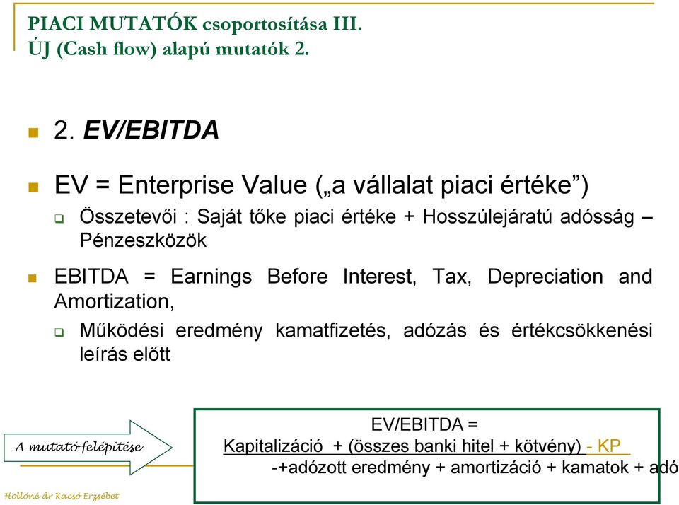 Pénzeszközök EBITDA = Earnings Before Interest, Tax, Depreciation and Amortization, Működési eredmény kamatfizetés, adózás és