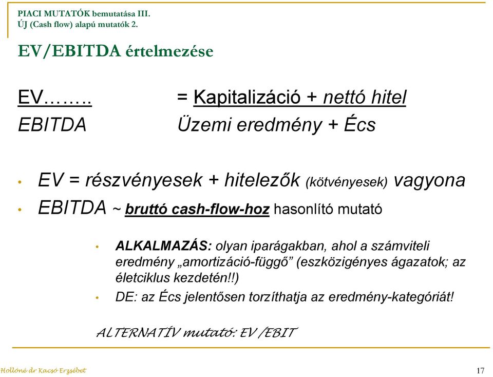 bruttó cash-flow-hoz hasonlító mutató ALKALMAZÁS: olyan iparágakban, ahol a számviteli eredmény amortizáció-függő