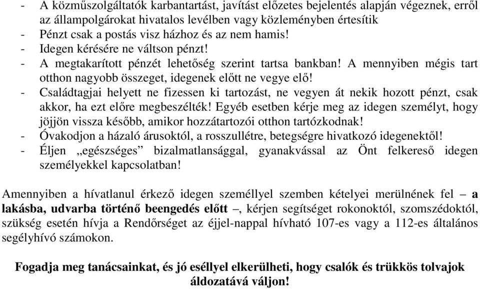 - Családtagjai helyett ne fizessen ki tartozást, ne vegyen át nekik hozott pénzt, csak akkor, ha ezt előre megbeszélték!