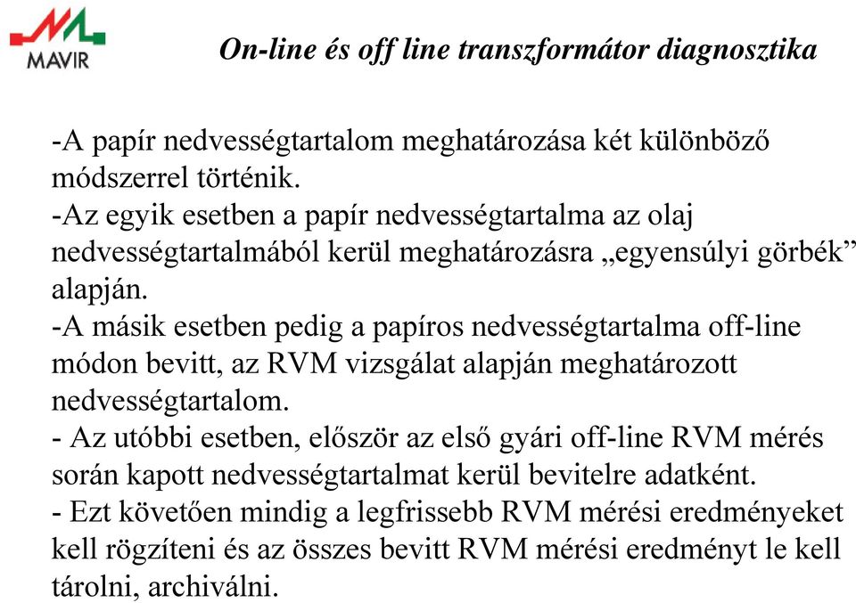 -A másik esetben pedig a papíros nedvességtartalma off-line módon bevitt, az RVM vizsgálat alapján meghatározott nedvességtartalom.