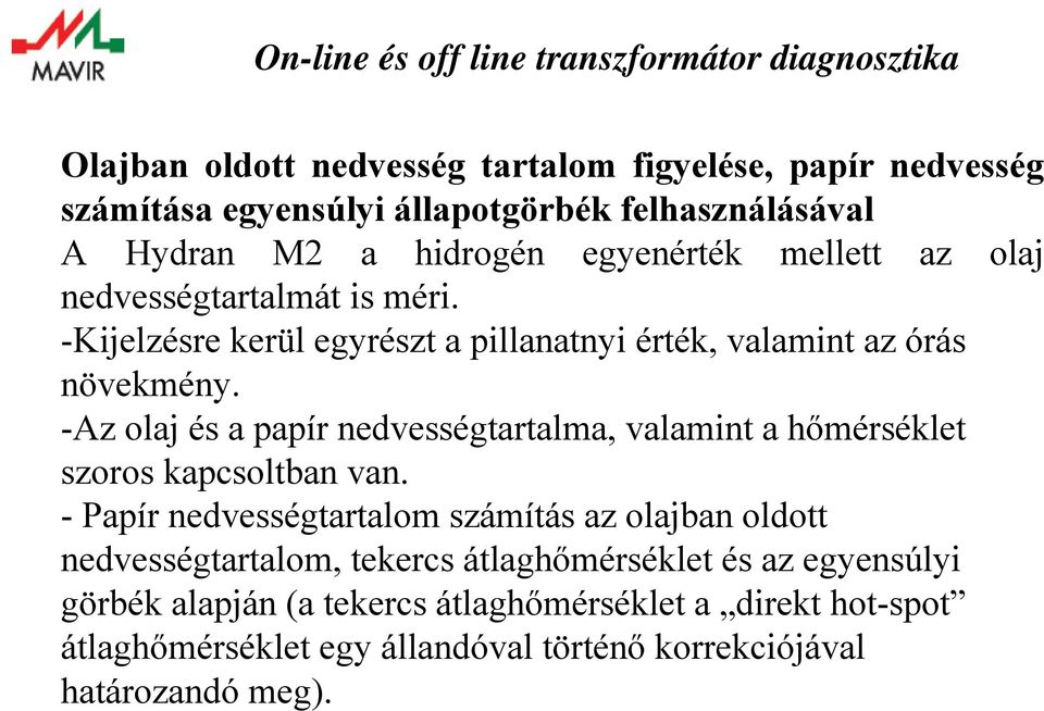 -Az olaj és a papír nedvességtartalma, valamint a hőmérséklet szoros kapcsoltban van.