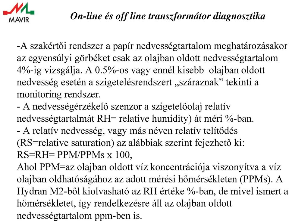 - A nedvességérzékelő szenzor a szigetelőolaj relatív nedvességtartalmát RH= relative humidity) át méri %-ban.