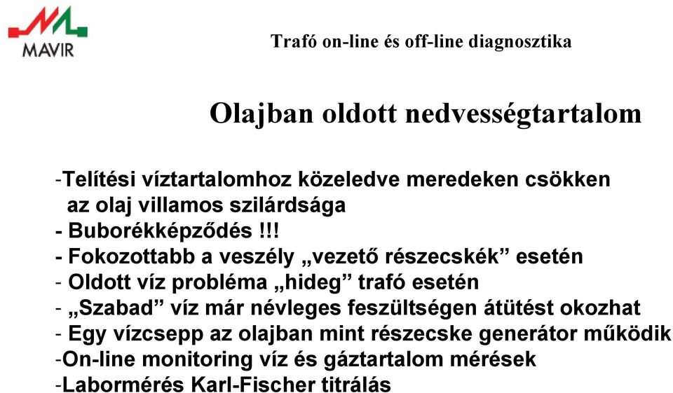 !! - Fokozottabb a veszély vezető részecskék esetén - Oldott víz probléma hideg trafó esetén - Szabad víz már