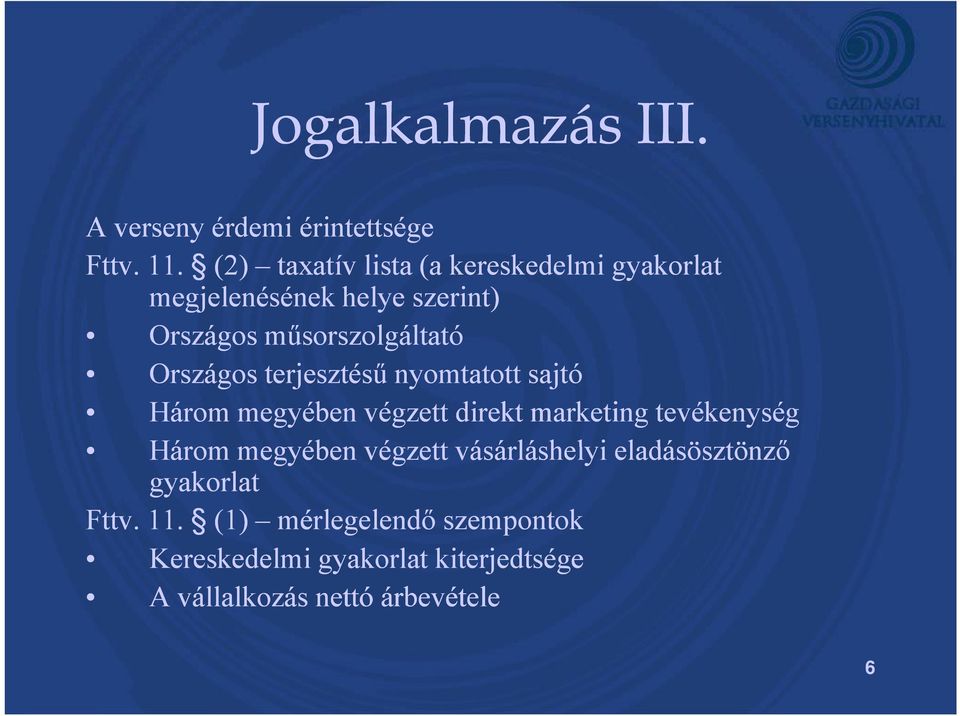 Országos terjesztésű nyomtatott sajtó Három megyében végzett direkt marketing tevékenység Három megyében