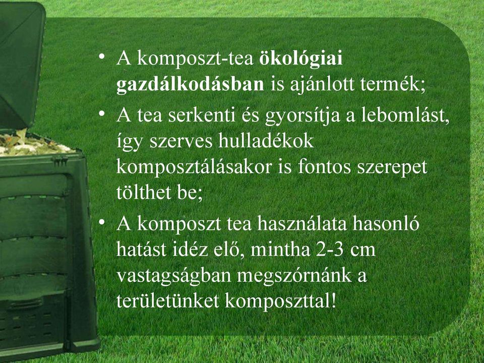 komposztálásakor is fontos szerepet tölthet be; A komposzt tea