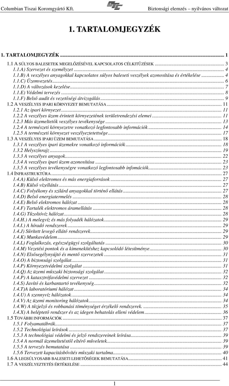 .. 11 1.2.2 A veszélyes üzem érintett környezetének területrendezési elemei... 11 1.2.3 Más üzemeltetk veszélyes tevékenysége... 13 1.2.4 A természeti környezetre vonatkozó legfontosabb információk.