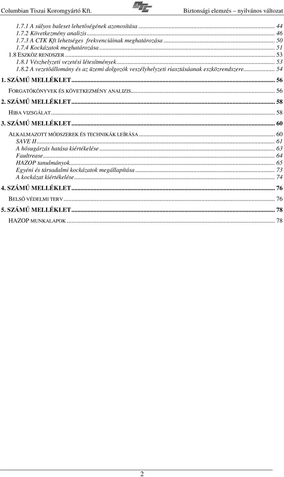 .. 56 FORGATÓKÖNYVEK ÉS KÖVETKEZMÉNY ANALIZIS... 56 2. SZÁMÚ MELLÉKLET... 58 HIBA VIZSGÁLAT... 58 3. SZÁMÚ MELLÉKLET... 60 ALKALMAZOTT MÓDSZEREK ÉS TECHNIKÁK LEÍRÁSA... 60 SAVE II.
