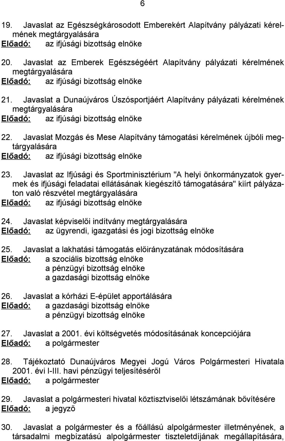 Javaslat a Dunaújváros Úszósportjáért Alapítvány pályázati kérelmének megtárgyalására Előadó: az ifjúsági bizottság elnöke 22.