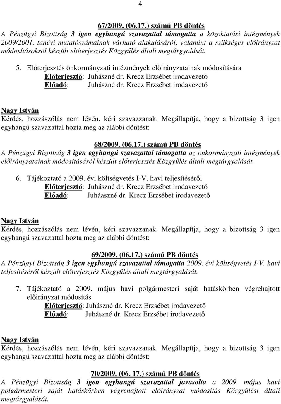 Előterjesztés önkormányzati intézmények előirányzatainak módosítására Előadó: Juhászné dr. Krecz Erzsébet irodavezető 68/2009. (06.17.