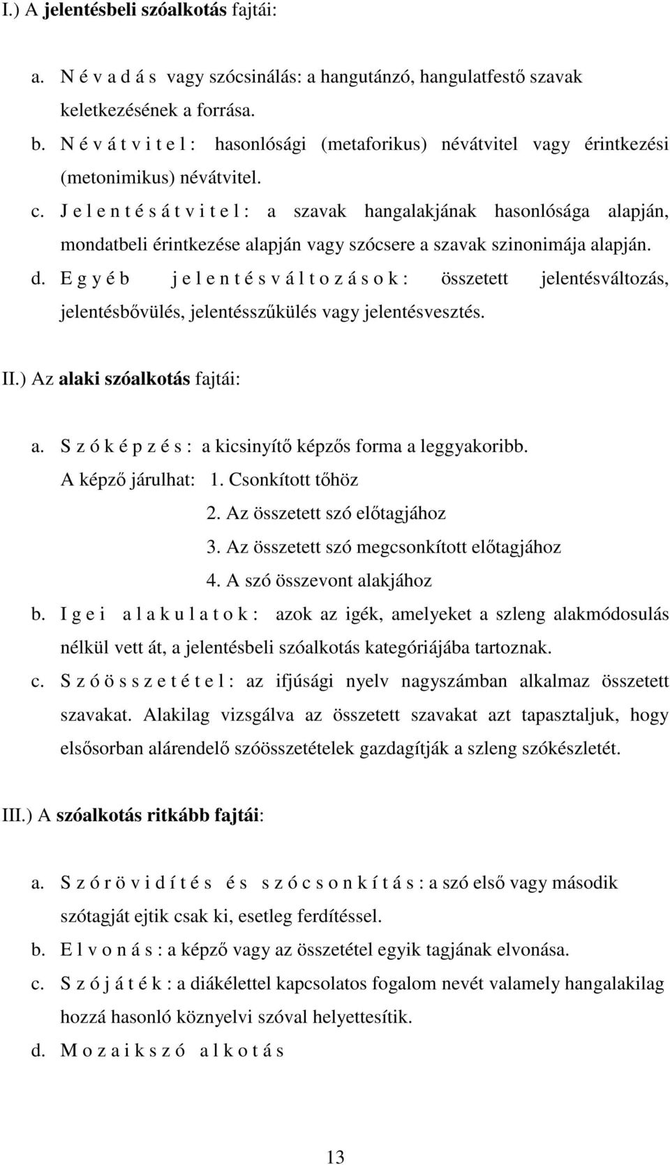 J e l e n t é s á t v i t e l : a szavak hangalakjának hasonlósága alapján, mondatbeli érintkezése alapján vagy szócsere a szavak szinonimája alapján. d.