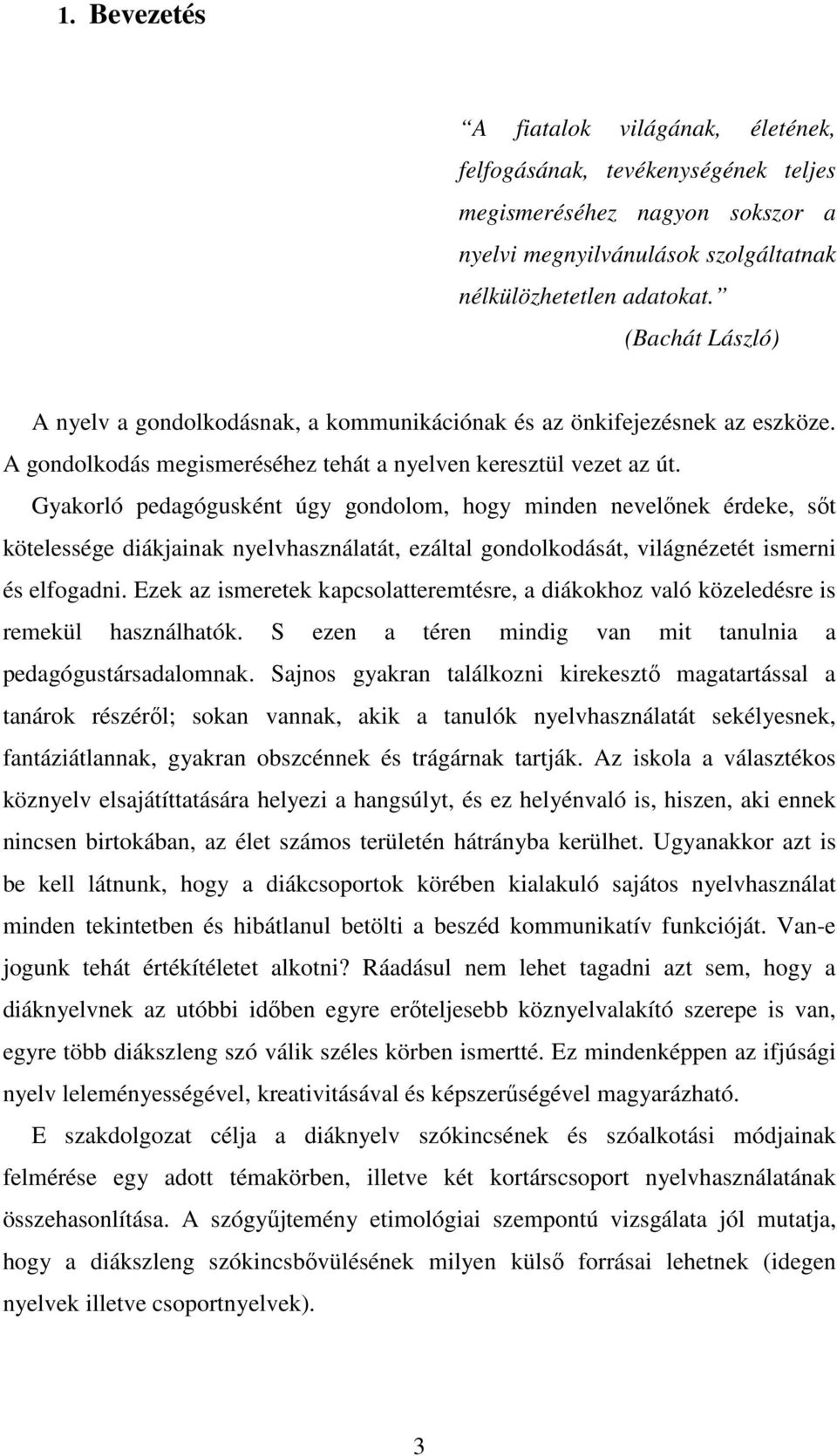 Gyakorló pedagógusként úgy gondolom, hogy minden nevelőnek érdeke, sőt kötelessége diákjainak nyelvhasználatát, ezáltal gondolkodását, világnézetét ismerni és elfogadni.