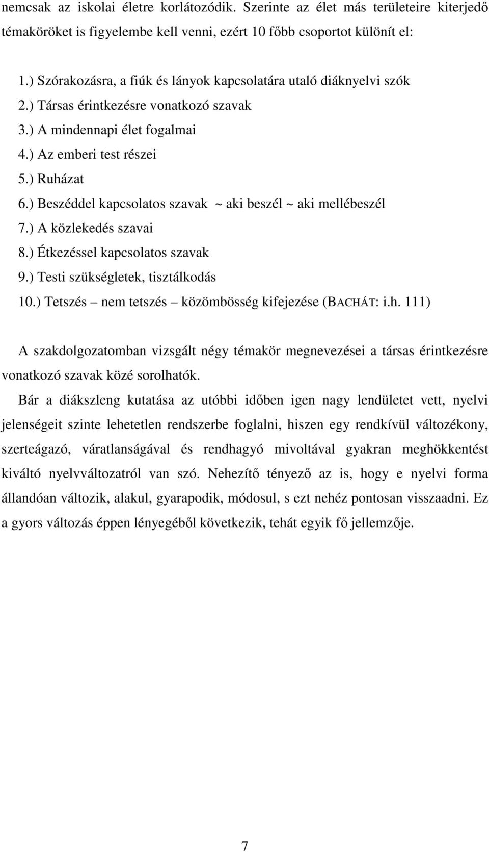 ) Beszéddel kapcsolatos szavak ~ aki beszél ~ aki mellébeszél 7.) A közlekedés szavai 8.) Étkezéssel kapcsolatos szavak 9.) Testi szükségletek, tisztálkodás 10.