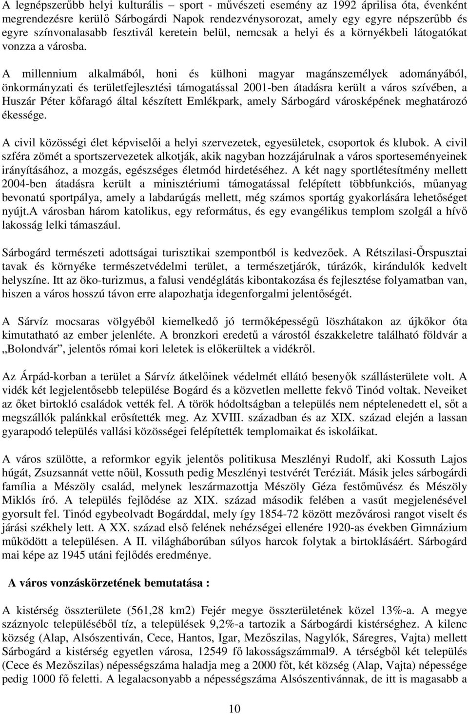 A millennium alkalmából, honi és külhoni magyar magánszemélyek adományából, önkormányzati és területfejlesztési támogatással 2001-ben átadásra került a város szívében, a Huszár Péter kőfaragó által