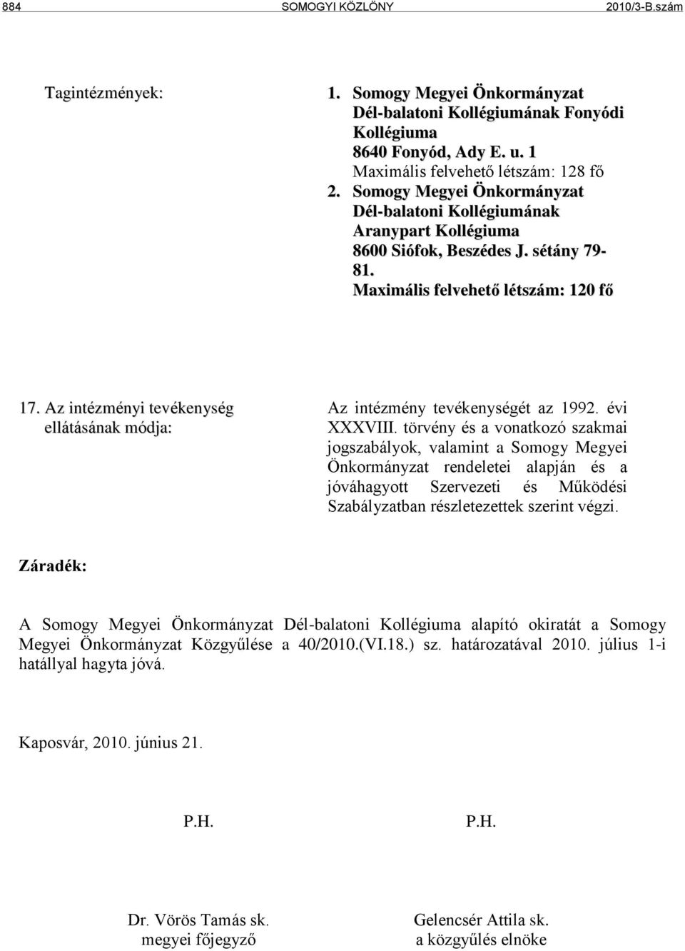 Az intézményi tevékenység ellátásának módja: Az intézmény tevékenységét az 1992. évi XXXVIII.