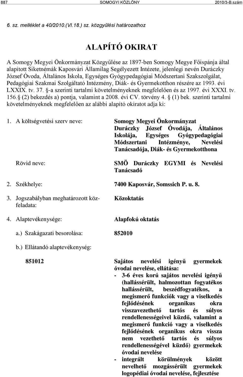 Duráczky József Óvoda, Általános Iskola, Egységes Gyógypedagógiai Módszertani Szakszolgálat, Pedagógiai Szakmai Szolgáltató Intézmény, Diák- és Gyermekotthon részére az 1993. évi LXXIX. tv. 37.