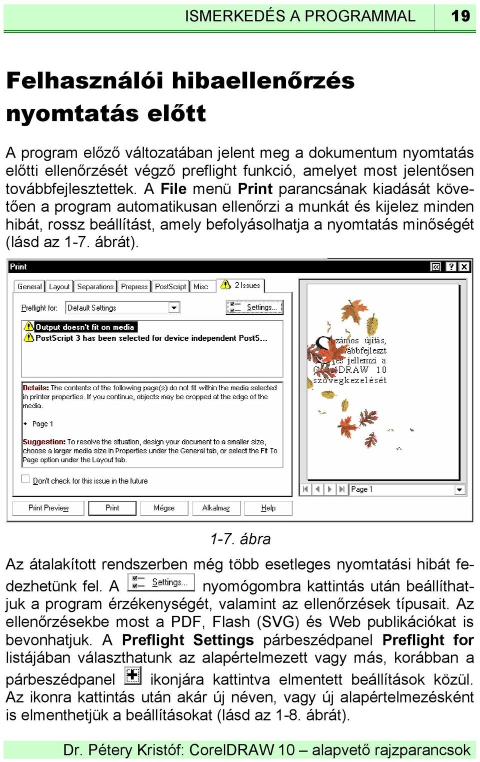 A File menü Print parancsának kiadását követően a program automatikusan ellenőrzi a munkát és kijelez minden hibát, rossz beállítást, amely befolyásolhatja a nyomtatás minőségét (lásd az 1-7. ábrát).