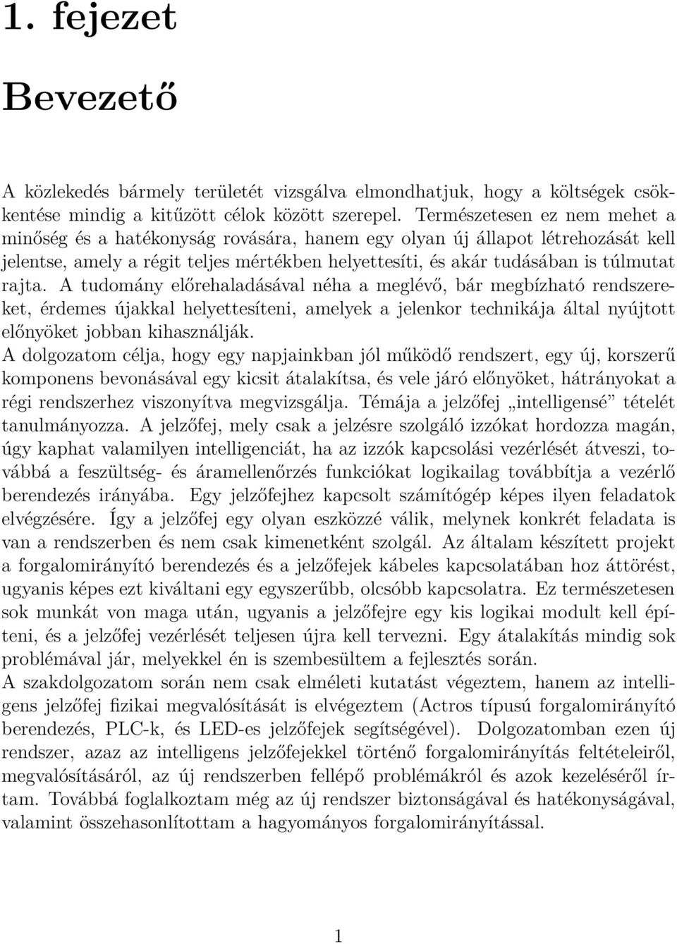 A tudomány előrehaladásával néha a meglévő, bár megbízható rendszereket, érdemes újakkal helyettesíteni, amelyek a jelenkor technikája által nyújtott előnyöket jobban kihasználják.