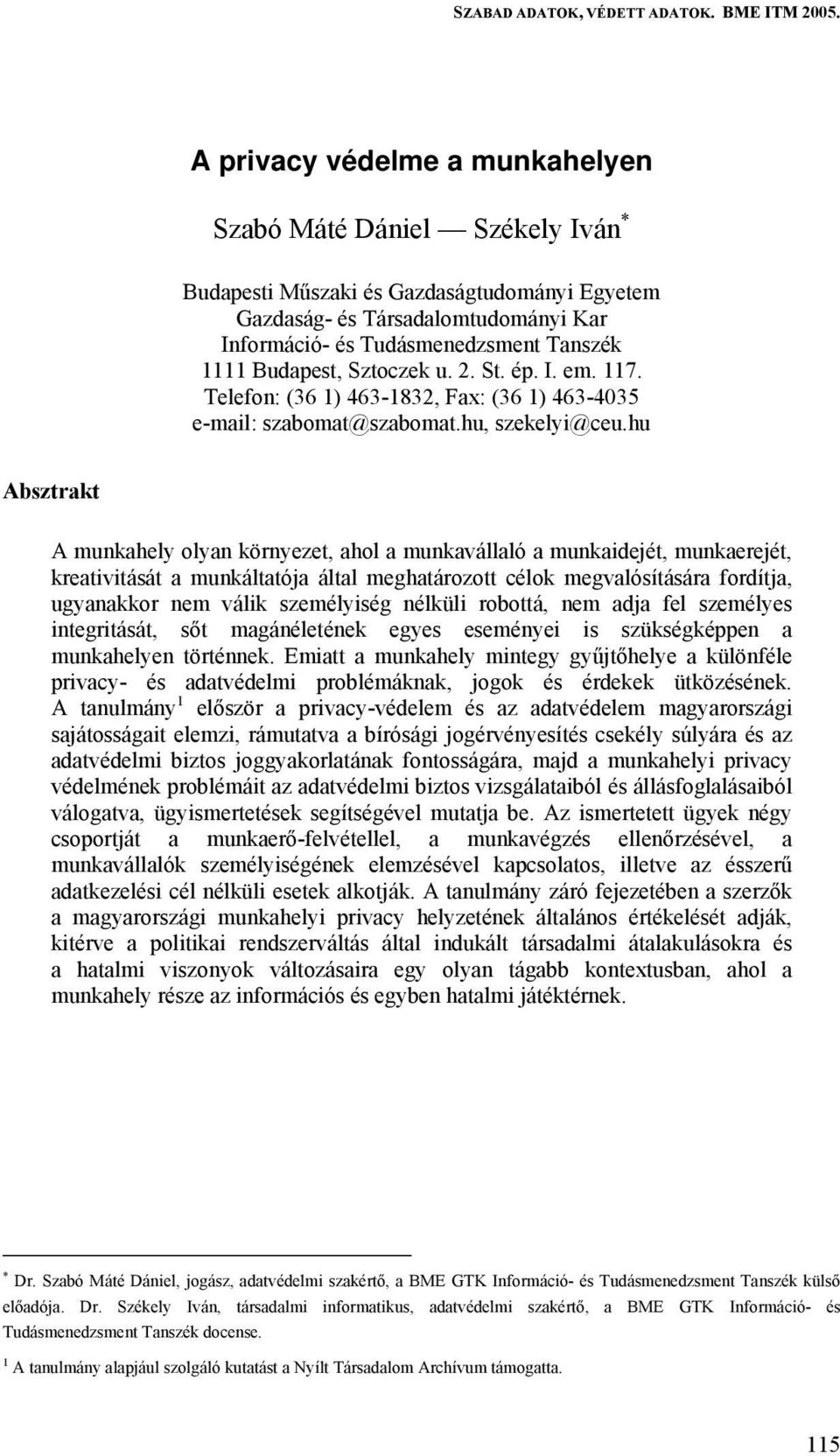 Budapest, Sztoczek u. 2. St. ép. I. em. 117. Telefon: (36 1) 463-1832, Fax: (36 1) 463-4035 e-mail: szabomat@szabomat.hu, szekelyi@ceu.