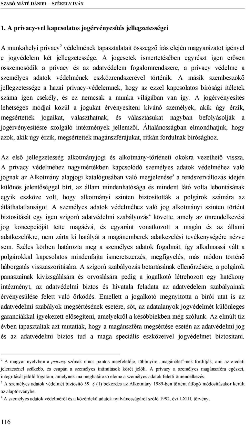 A jogesetek ismertetésében egyrészt igen erősen összemosódik a privacy és az adatvédelem fogalomrendszere, a privacy védelme a személyes adatok védelmének eszközrendszerével történik.