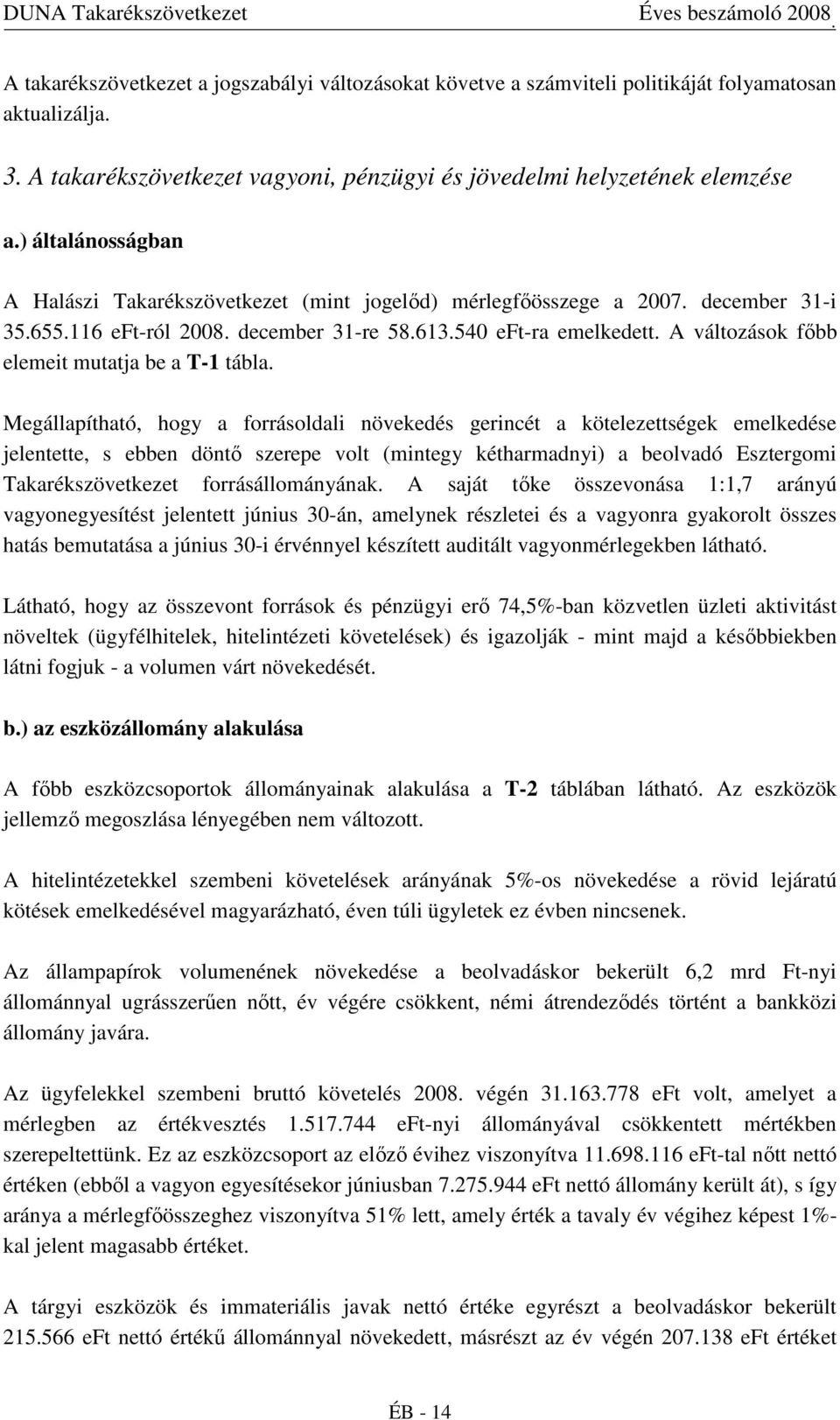 A változások fıbb elemeit mutatja be a T-1 tábla.