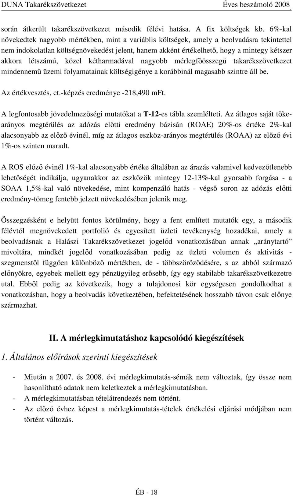 létszámú, közel kétharmadával nagyobb mérlegfıösszegő takarékszövetkezet mindennemő üzemi folyamatainak költségigénye a korábbinál magasabb szintre áll be. Az értékvesztés, ct.