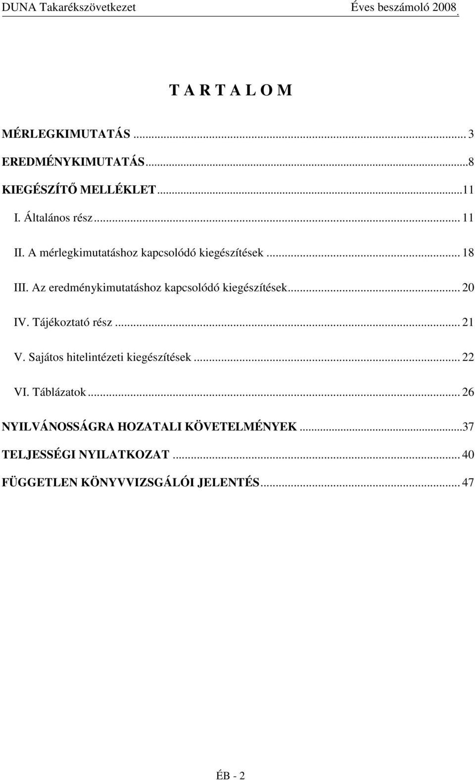 Az eredménykimutatáshoz kapcsolódó kiegészítések... 20 IV. Tájékoztató rész... 21 V.