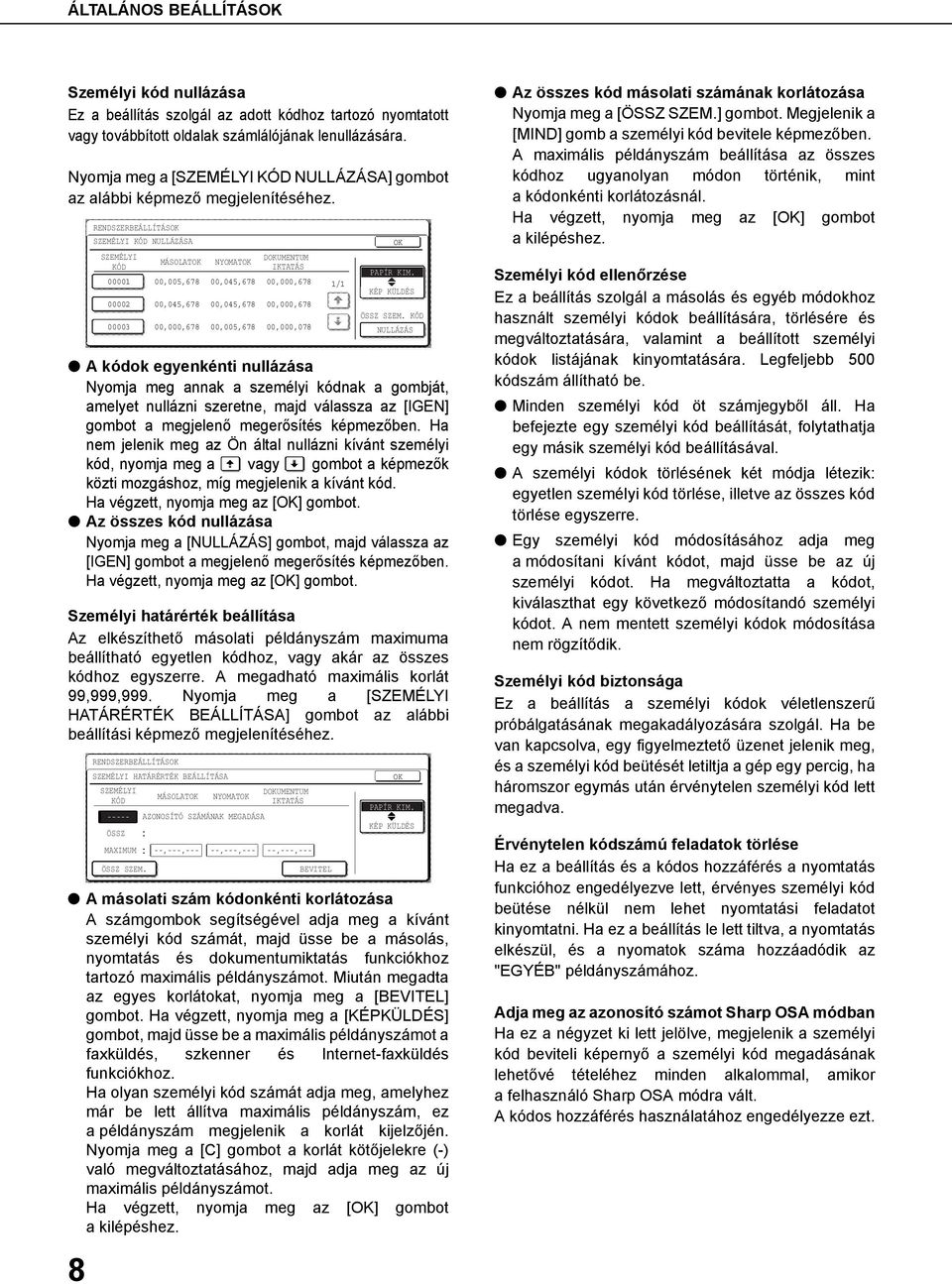 RENDSZERBEÁLLÍTÁSOK SZEMÉLYI KÓD NULLÁZÁSA SZEMÉLYI KÓD MÁSOLATOK NYOMATOK 00001 00,005,678 00,045,678 00002 00003 00,045,678 00,000,678 00,045,678 00,005,678 DOKUMENTUM IKTATÁS 00,000,678 00,000,678