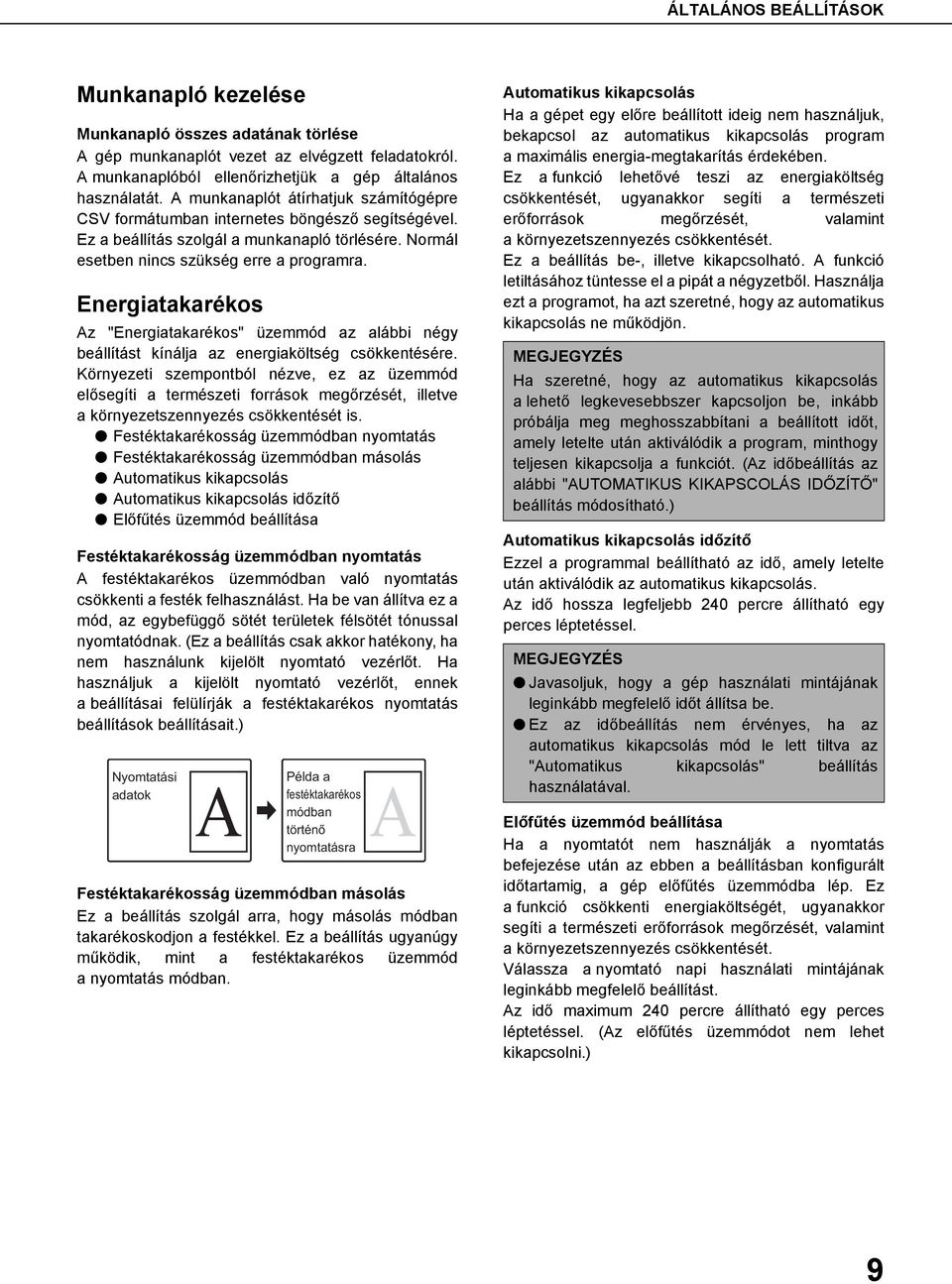 Energiatakarékos Az "Energiatakarékos" üzemmód az alábbi négy beállítást kínálja az energiaköltség csökkentésére.