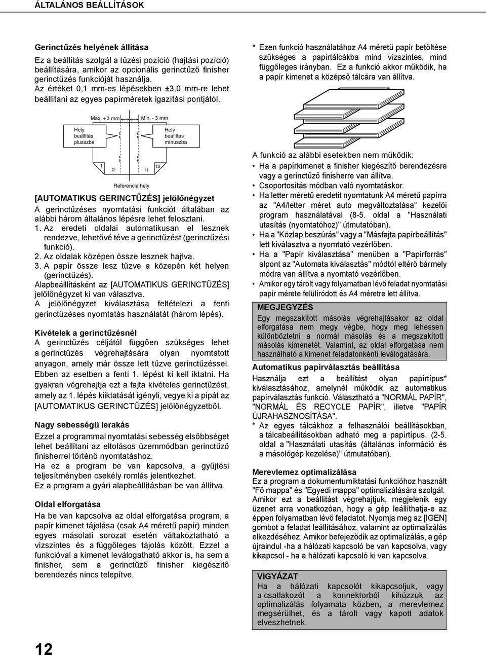 * Ezen funkció használatához A4 méretű papír betöltése szükséges a papírtálcákba mind vízszintes, mind függőleges irányban.