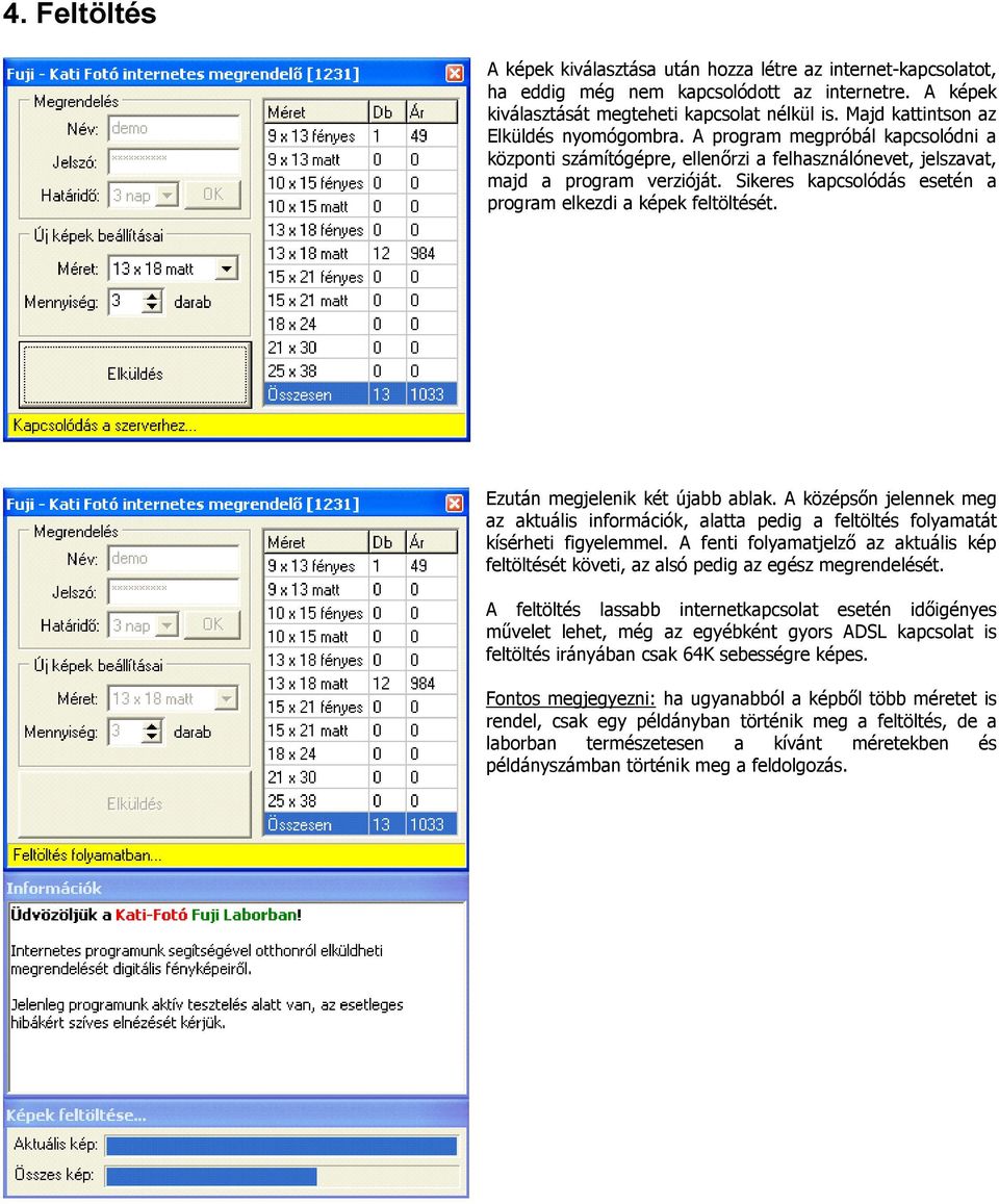 Sikeres kapcsolódás esetén a program elkezdi a képek feltöltését. Ezután megjelenik két újabb ablak.