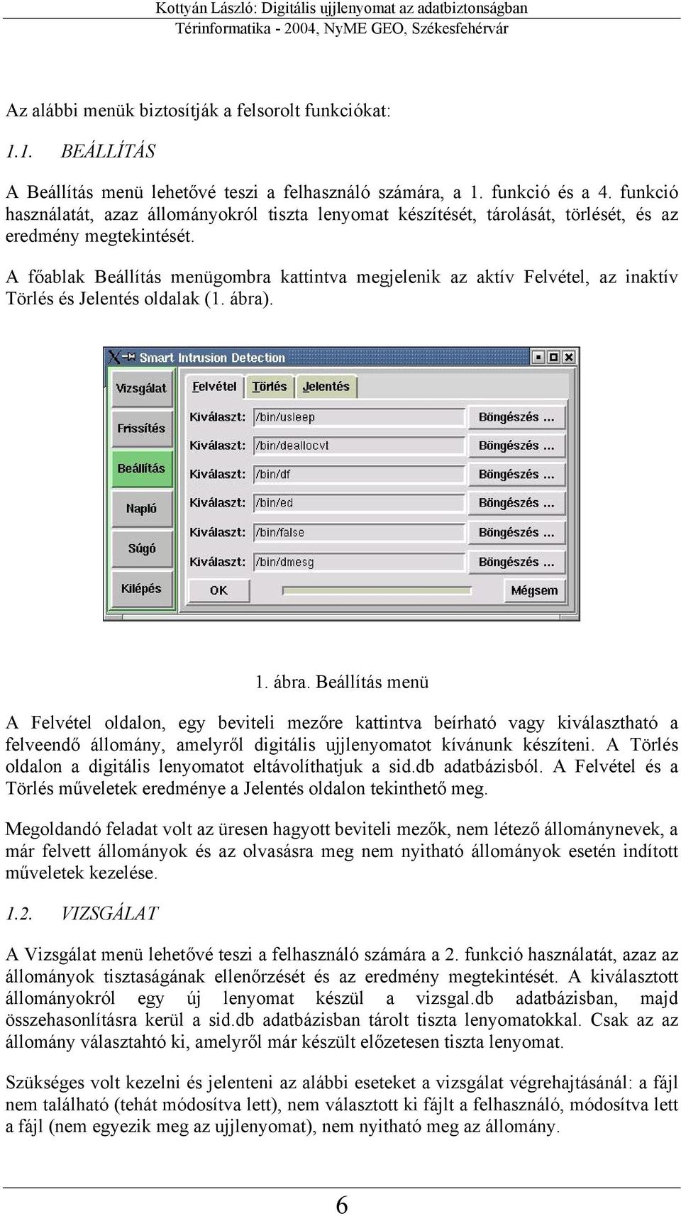 funkció használatát, azaz állmánykról tiszta lenymat készítését, tárlását, törlését, és az eredmény megtekintését.