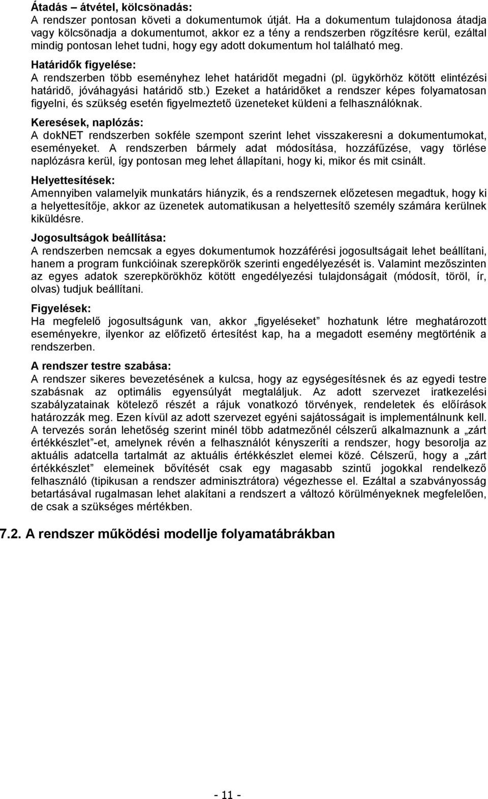 Határidők figyelése: A rendszerben több eseményhez lehet határidőt megadni (pl. ügykörhöz kötött elintézési határidő, jóváhagyási határidő stb.