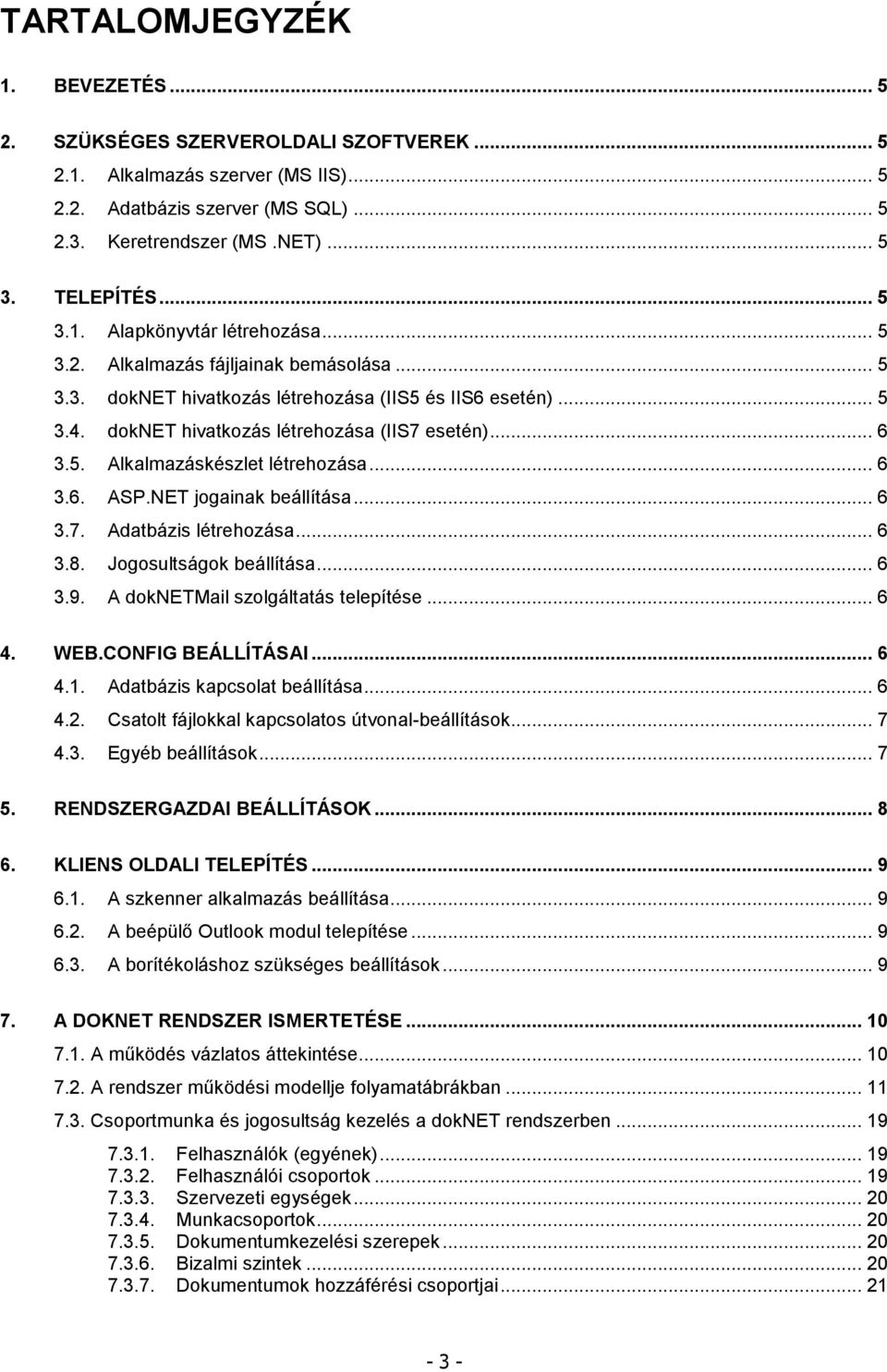 ET jogainak beállítása... 6 3.7. Adatbázis létrehozása... 6 3.8. Jogosultságok beállítása... 6 3.9. A doketmail szolgáltatás telepítése... 6 4. WEB.COFG BEÁLLÍTÁSA... 6 4.1.