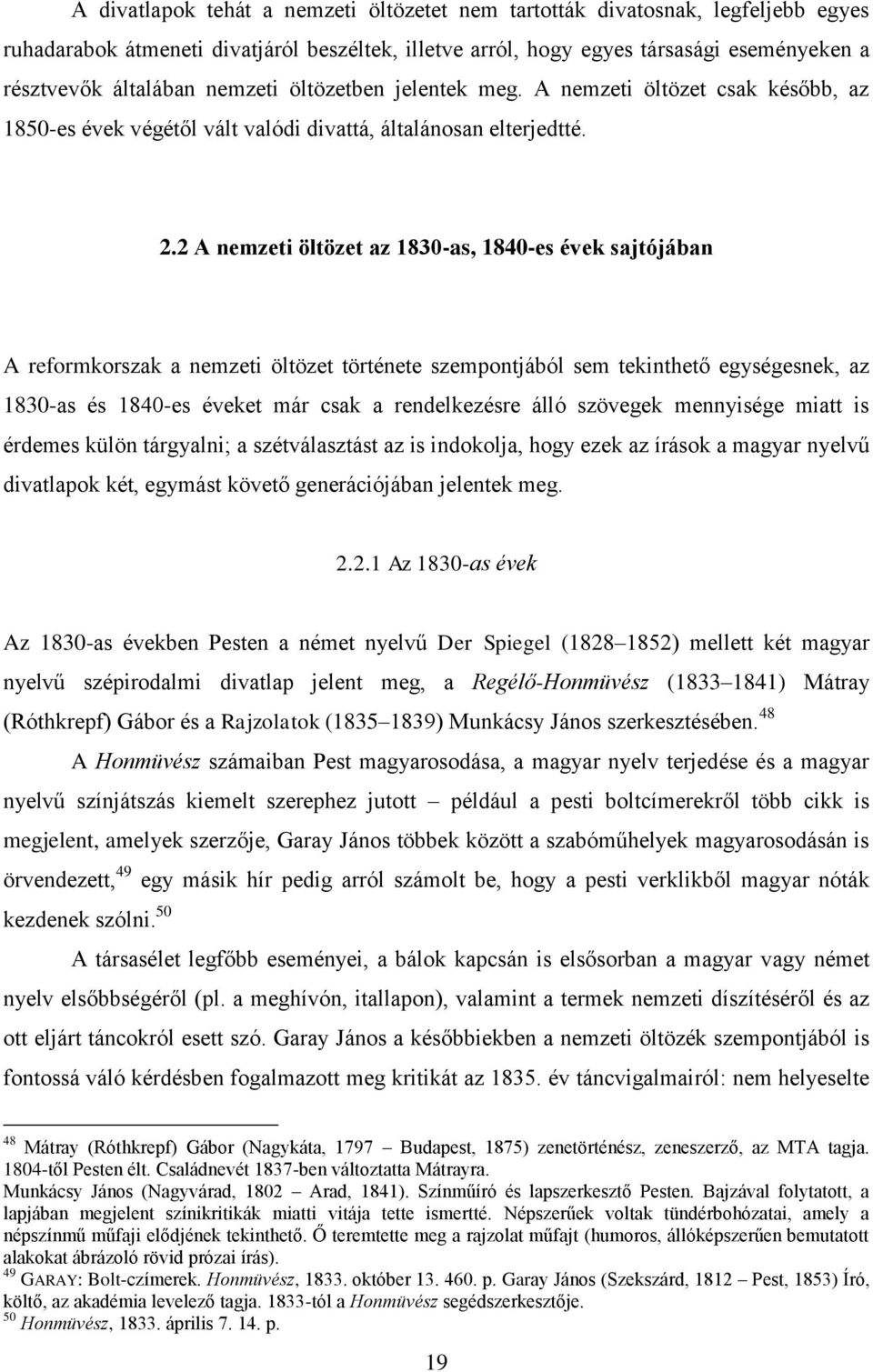 2 A nemzeti öltözet az 1830-as, 1840-es évek sajtójában A reformkorszak a nemzeti öltözet története szempontjából sem tekinthető egységesnek, az 1830-as és 1840-es éveket már csak a rendelkezésre