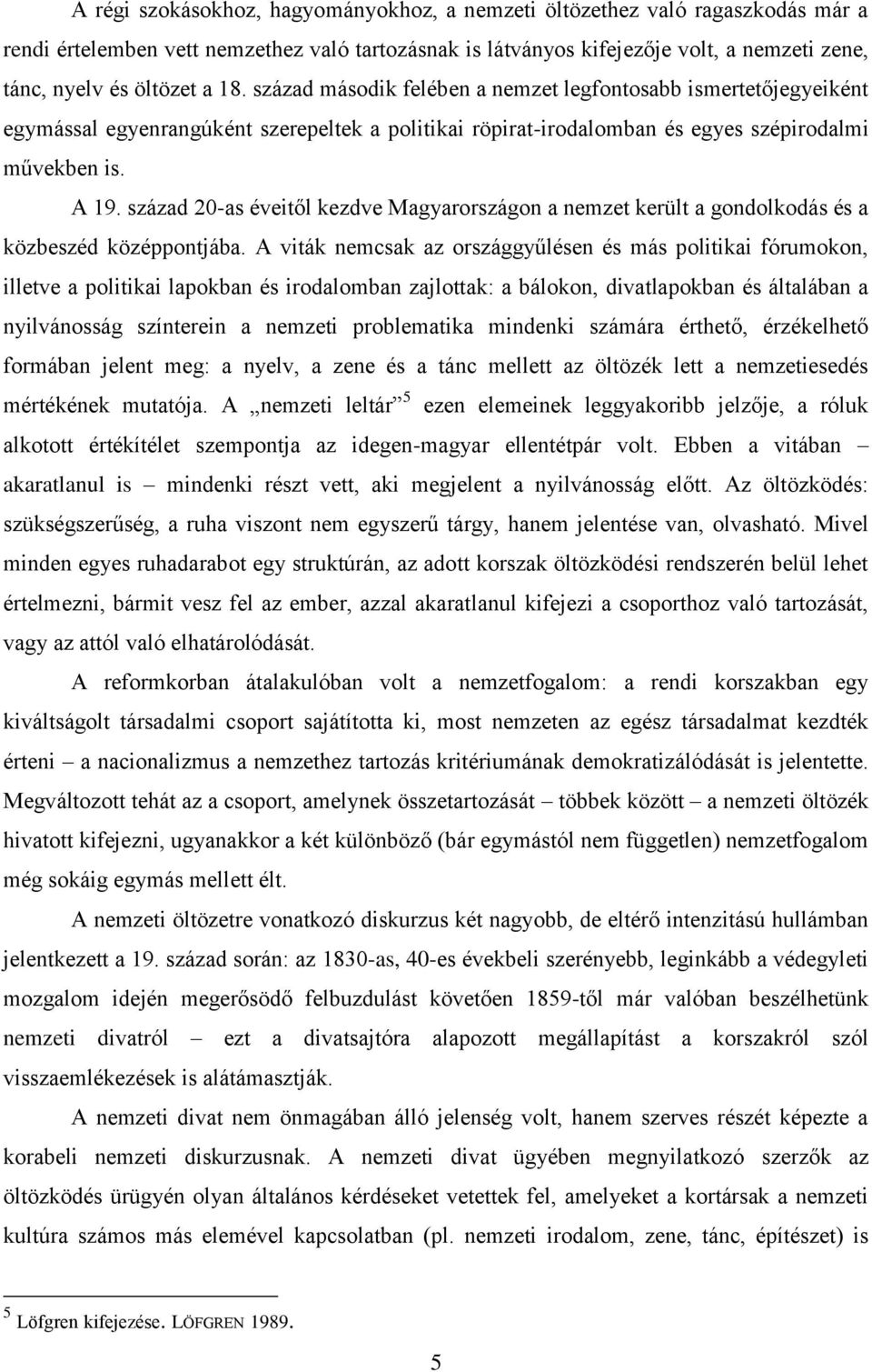század 20-as éveitől kezdve Magyarországon a nemzet került a gondolkodás és a közbeszéd középpontjába.