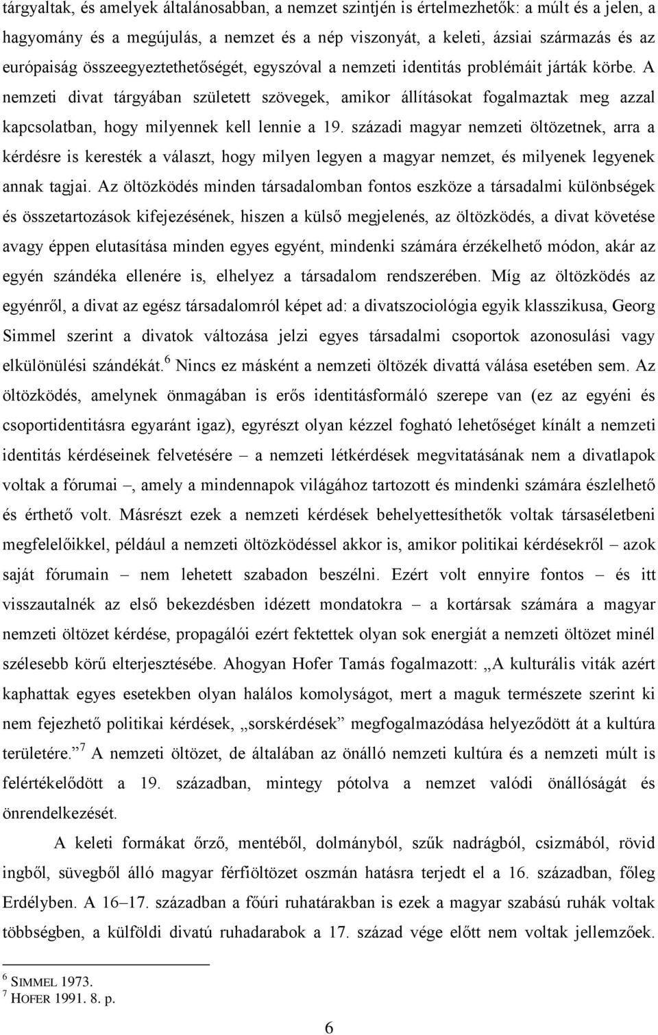 A nemzeti divat tárgyában született szövegek, amikor állításokat fogalmaztak meg azzal kapcsolatban, hogy milyennek kell lennie a 19.