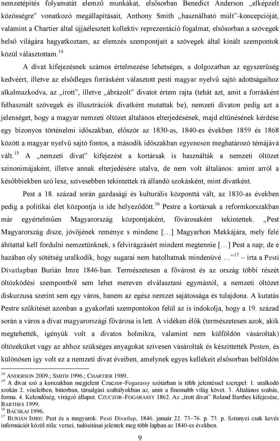14 A divat kifejezésnek számos értelmezése lehetséges, a dolgozatban az egyszerűség kedvéért, illetve az elsődleges forrásként választott pesti magyar nyelvű sajtó adottságaihoz alkalmazkodva, az